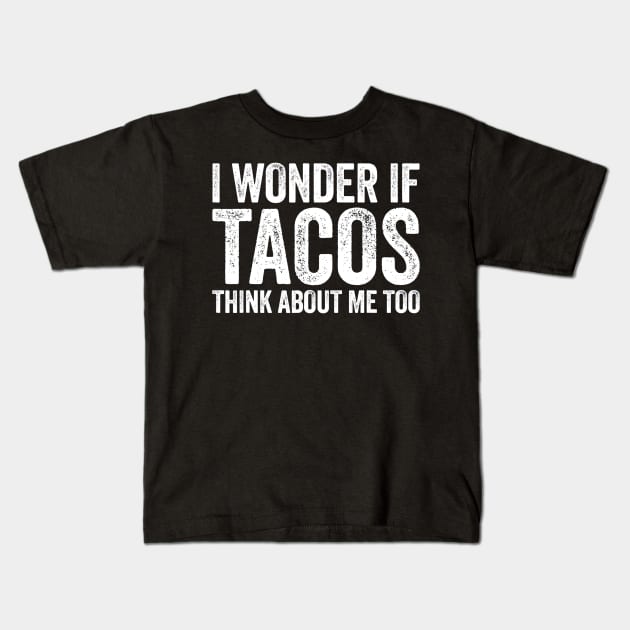 I Wonder If Tacos Think About Me Too Kids T-Shirt by CovidStore